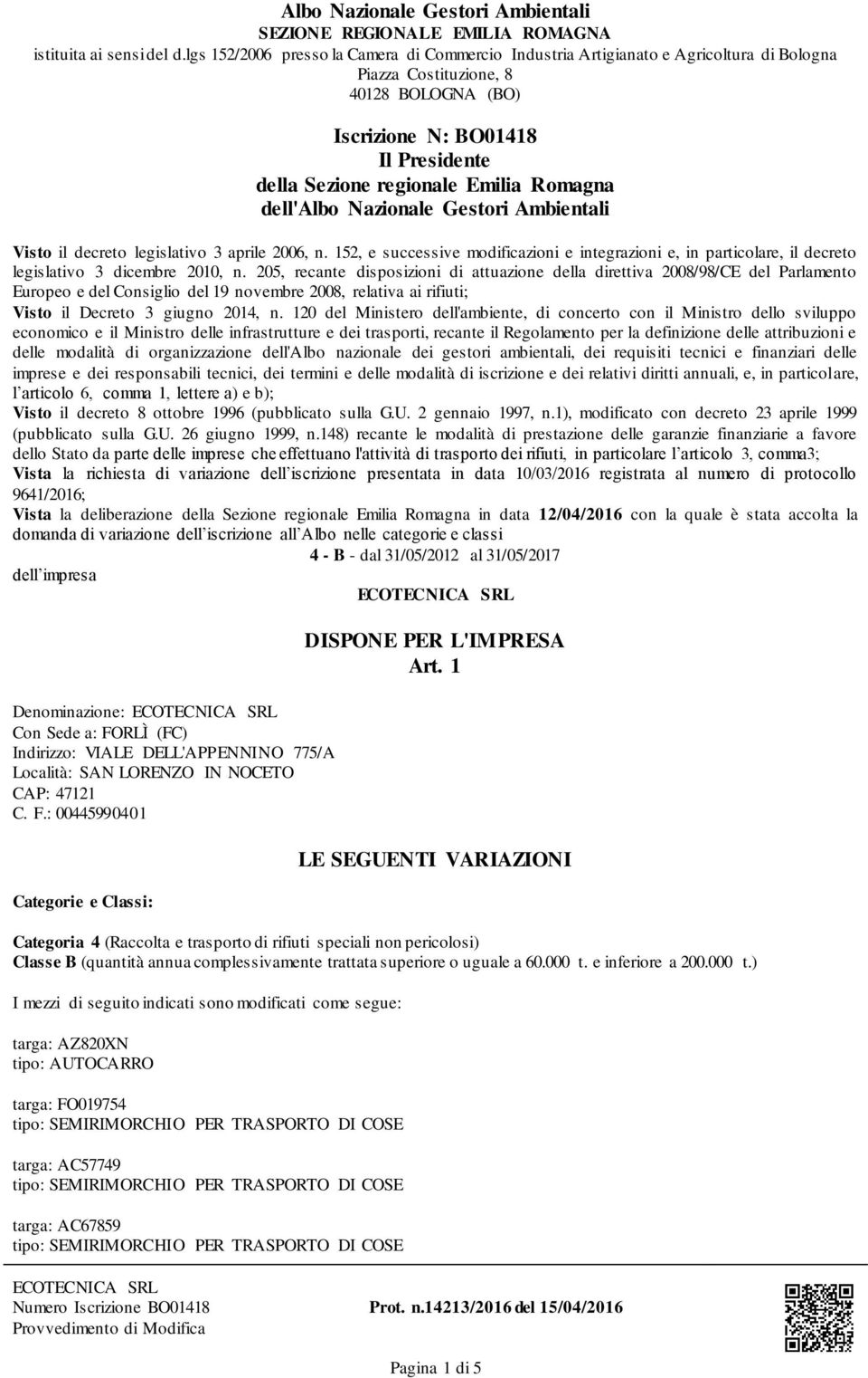 205, recante disposizioni di attuazione della direttiva 2008/98/CE del Parlamento Europeo e del Consiglio del 19 novembre 2008, relativa ai rifiuti; Visto il Decreto 3 giugno 2014, n.