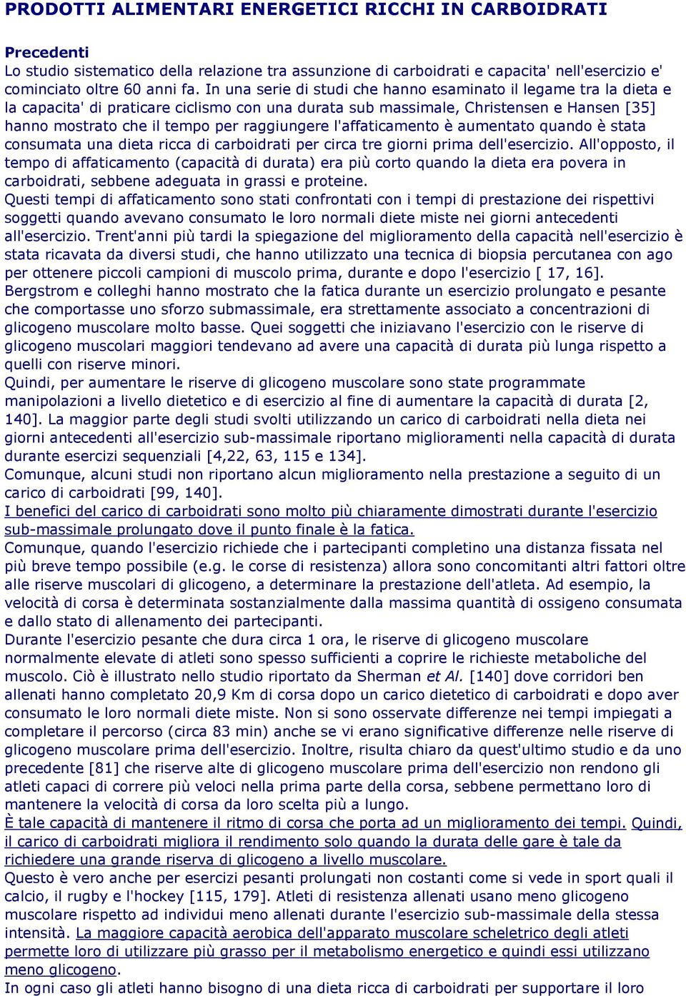 raggiungere l'affaticamento è aumentato quando è stata consumata una dieta ricca di carboidrati per circa tre giorni prima dell'esercizio.