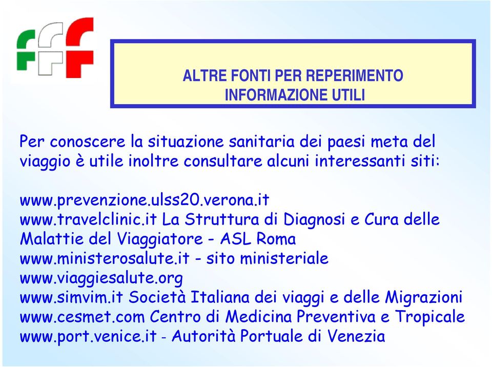 it La Struttura di Diagnosi e Cura delle Malattie del Viaggiatore - ASL Roma www.ministerosalute.it - sito ministeriale www.