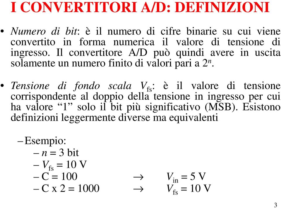 Tensione di fondo scala V fs : è il valore di tensione corrispondente al doppio della tensione in ingresso per cui ha valore 1 solo il