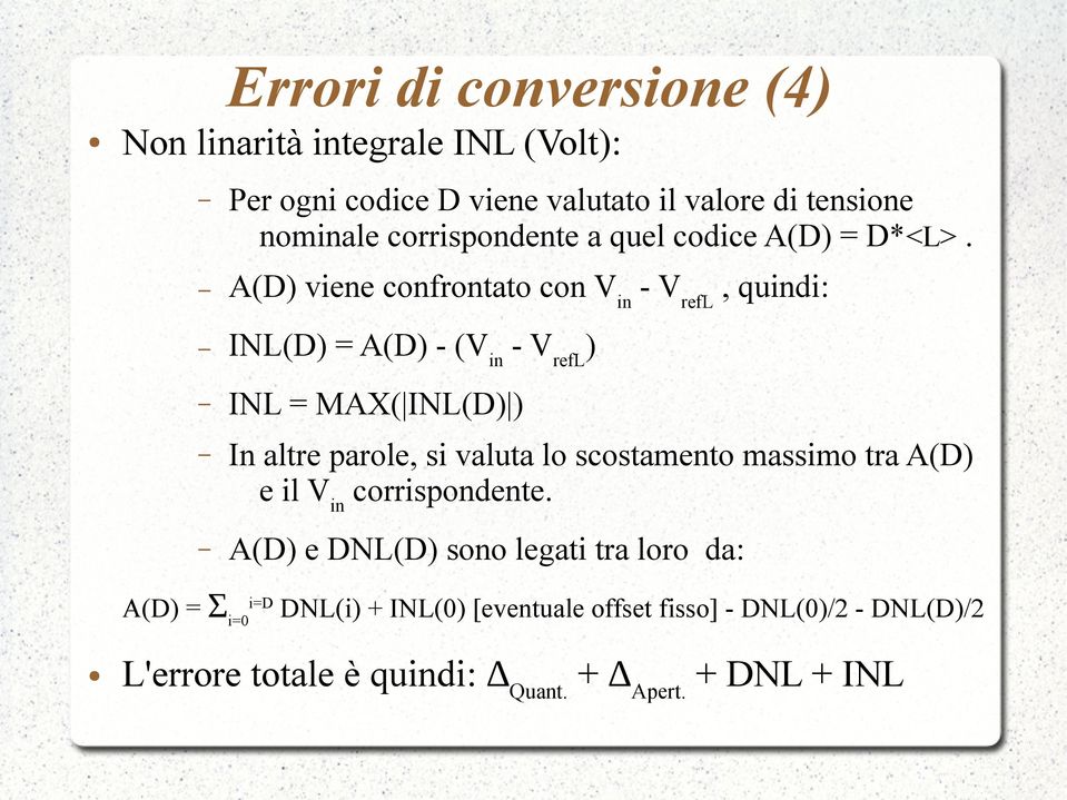 A(D) viene confrontato con V in - V refl, quindi: INL(D) = A(D) - (V in - V refl ) INL = MAX( INL(D) ) In altre parole, si valuta lo