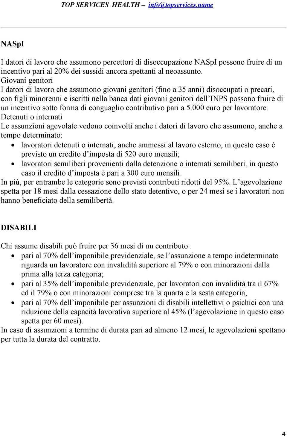 un incentivo sotto forma di conguaglio contributivo pari a 5.000 euro per lavoratore.