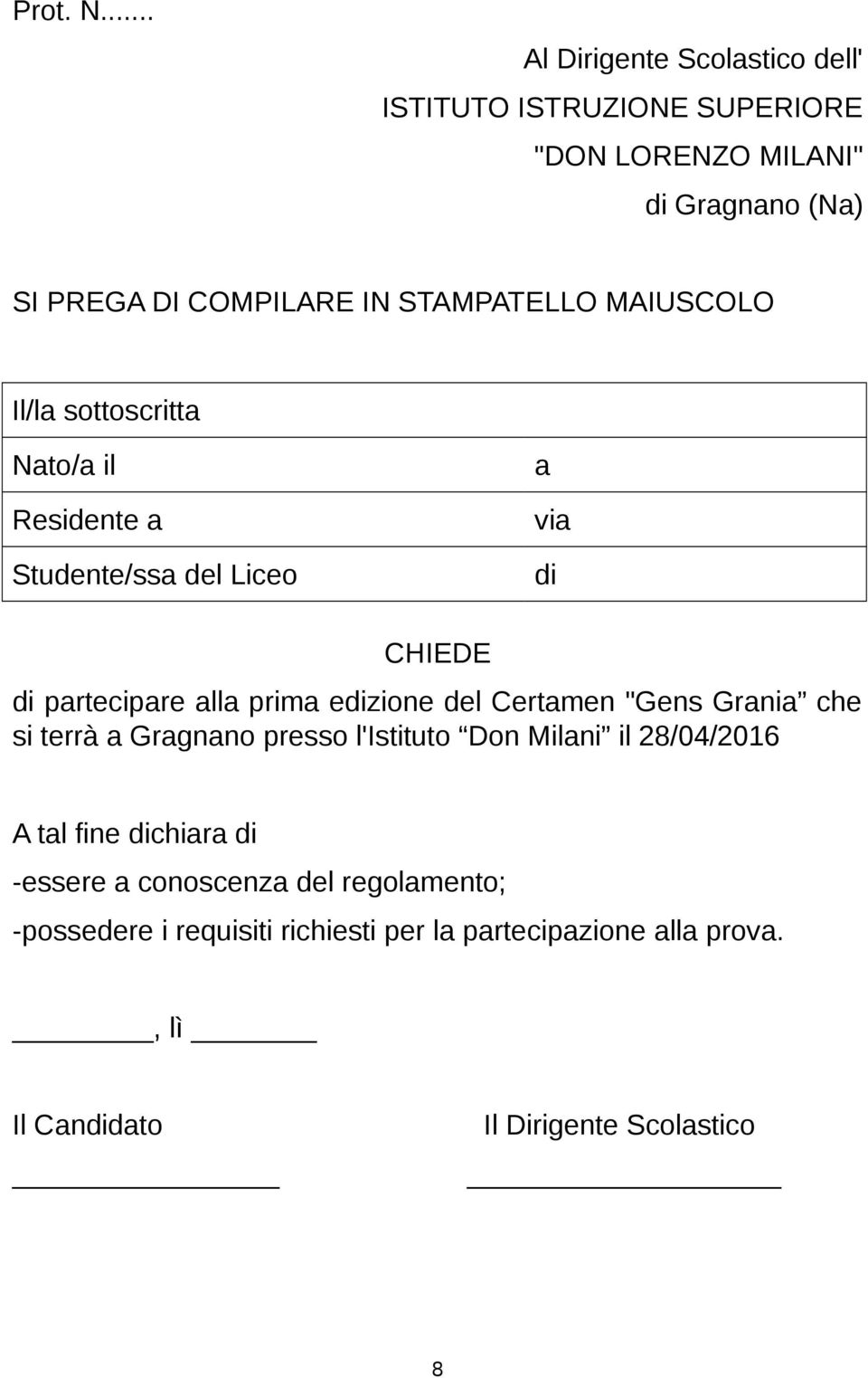 STAMPATELLO MAIUSCOLO Il/la sottoscritta Nato/a il Residente a Studente/ssa del Liceo a via di CHIEDE di partecipare alla prima