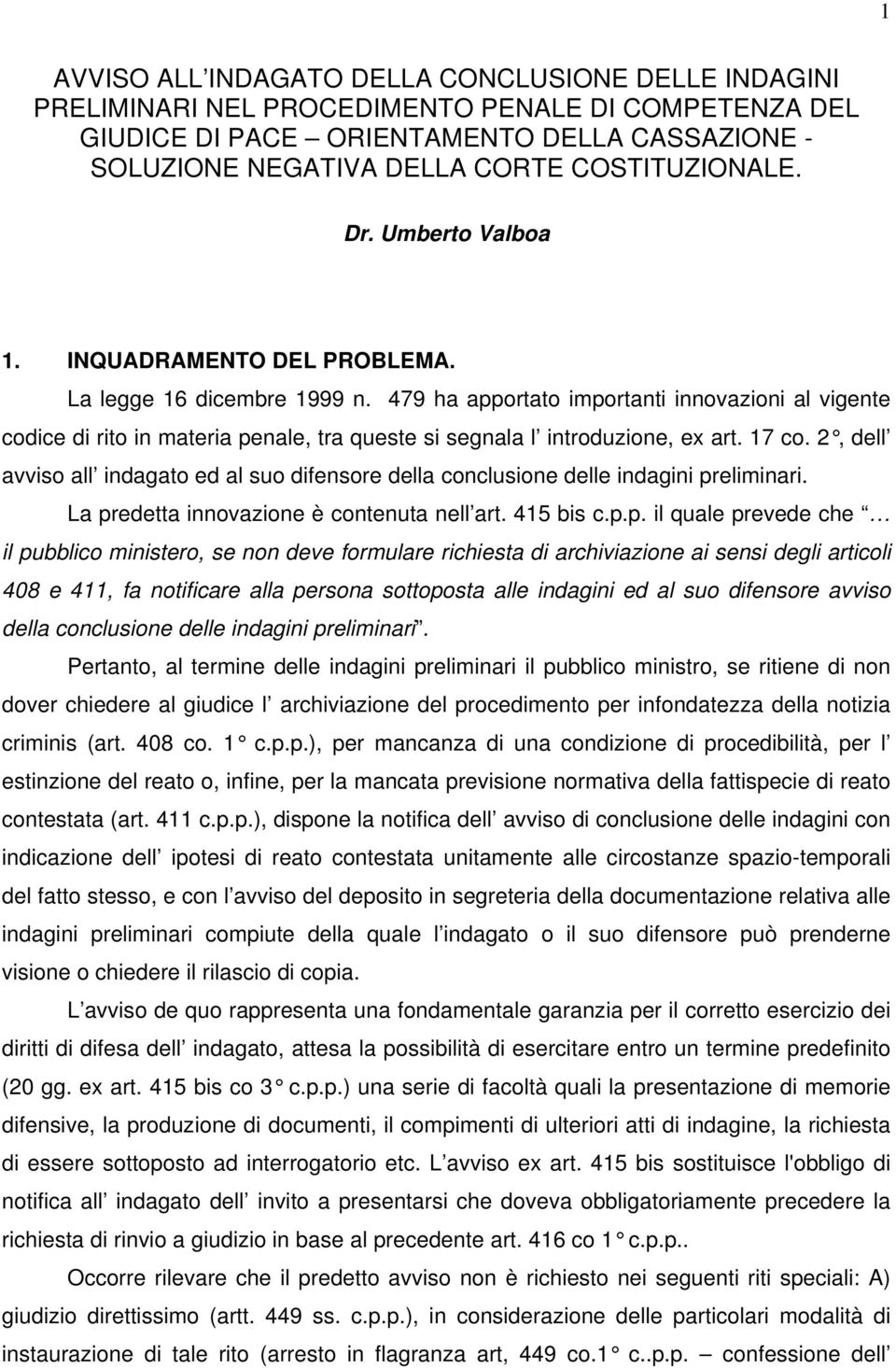 479 ha apportato importanti innovazioni al vigente codice di rito in materia penale, tra queste si segnala l introduzione, ex art. 17 co.