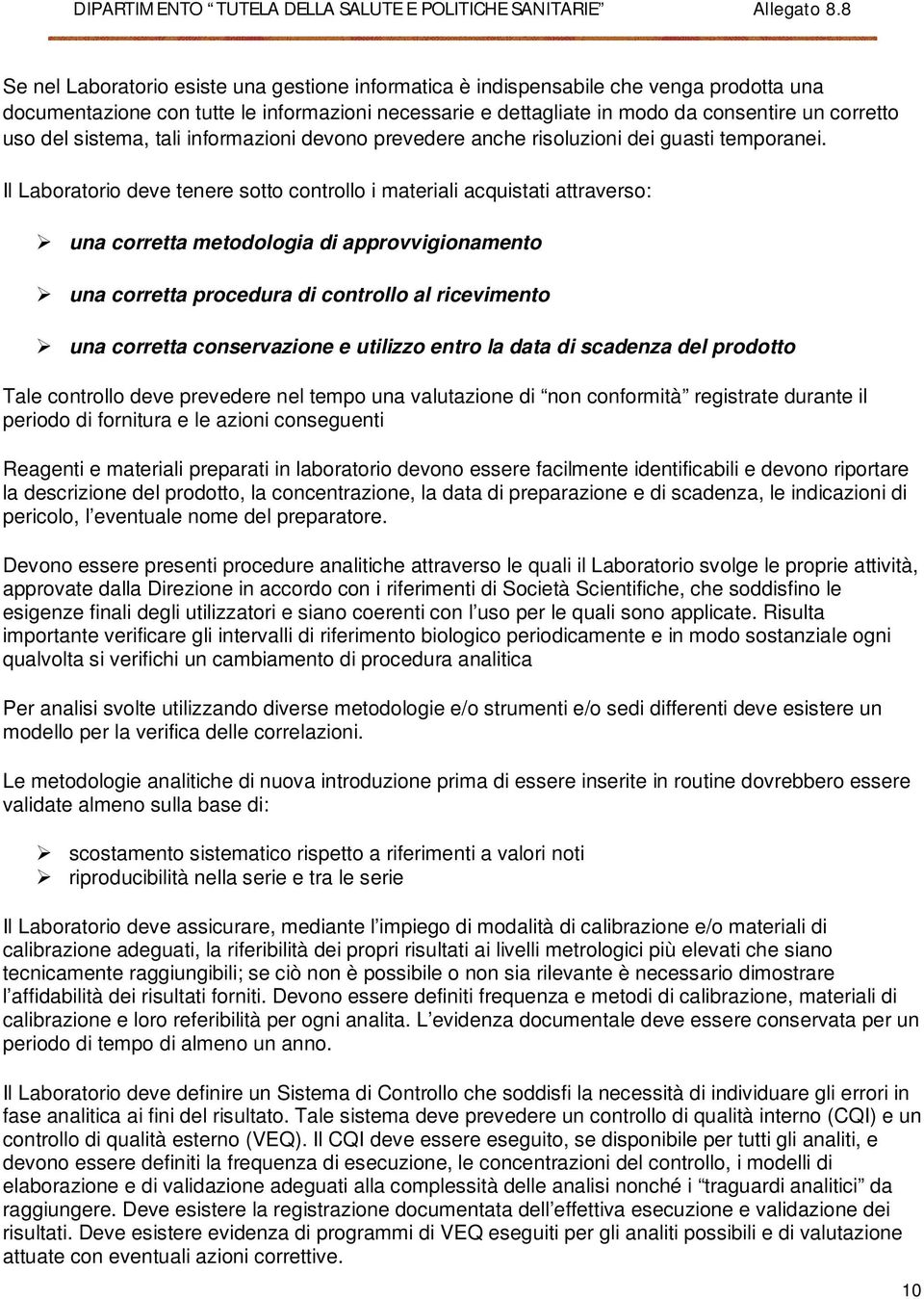 Il Laboratorio deve tenere sotto controllo i materiali acquistati attraverso: una corretta metodologia di approvvigionamento una corretta procedura di controllo al ricevimento una corretta