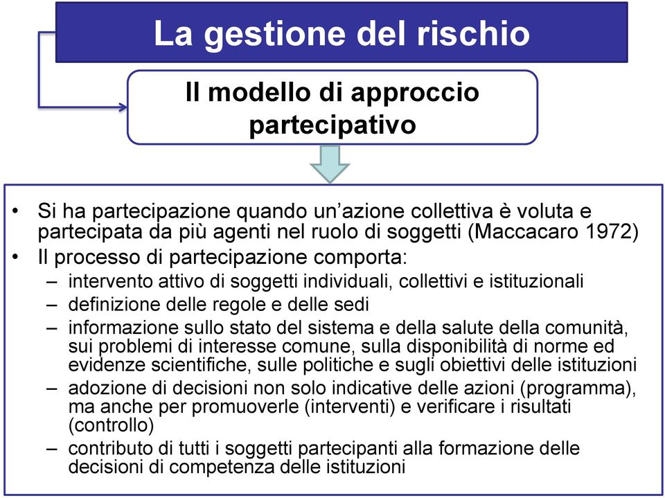 comunità, sui problemi di interesse comune, sulla disponibilità di norme ed evidenze scientifiche, sulle politiche e sugli obiettivi delle istituzioni adozione di decisioni non solo indicative delle