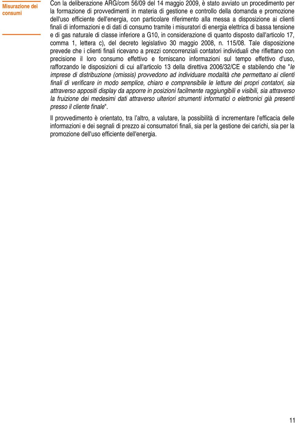 bassa tensione e di gas naturale di classe inferiore a G10, in considerazione di quanto disposto dall'articolo 17, comma 1, lettera c), del decreto legislativo 30 maggio 2008, n. 115/08.