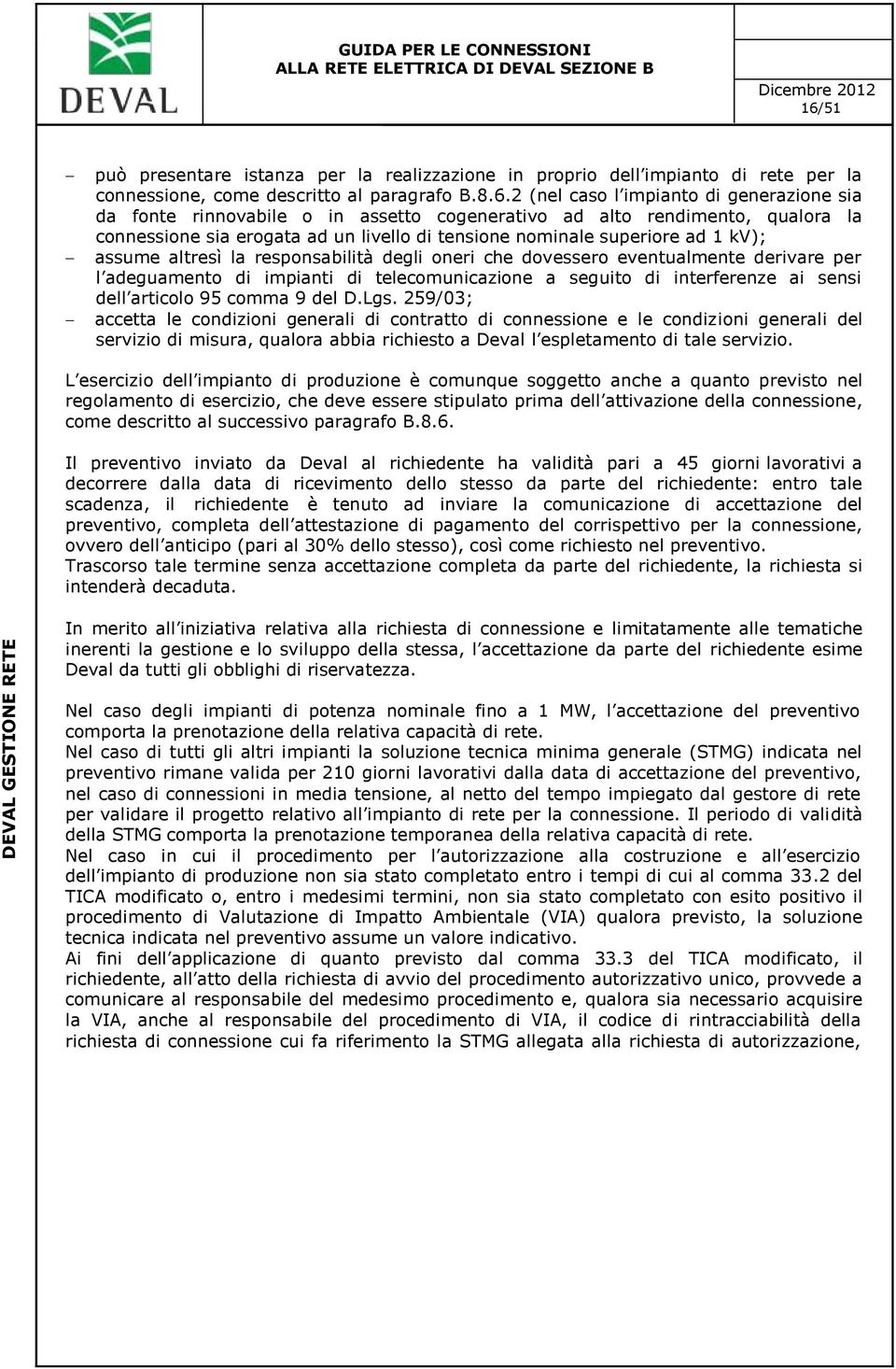 eventualmente derivare per l adeguamento di impianti di telecomunicazione a seguito di interferenze ai sensi dell articolo 95 comma 9 del D.Lgs.