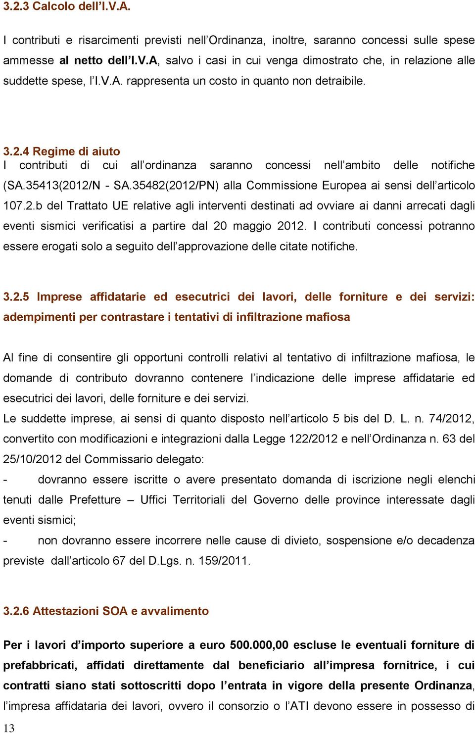 35482(2012/PN) alla Commissione Europea ai sensi dell articolo 107.2.b del Trattato UE relative agli interventi destinati ad ovviare ai danni arrecati dagli eventi sismici verificatisi a partire dal 20 maggio 2012.