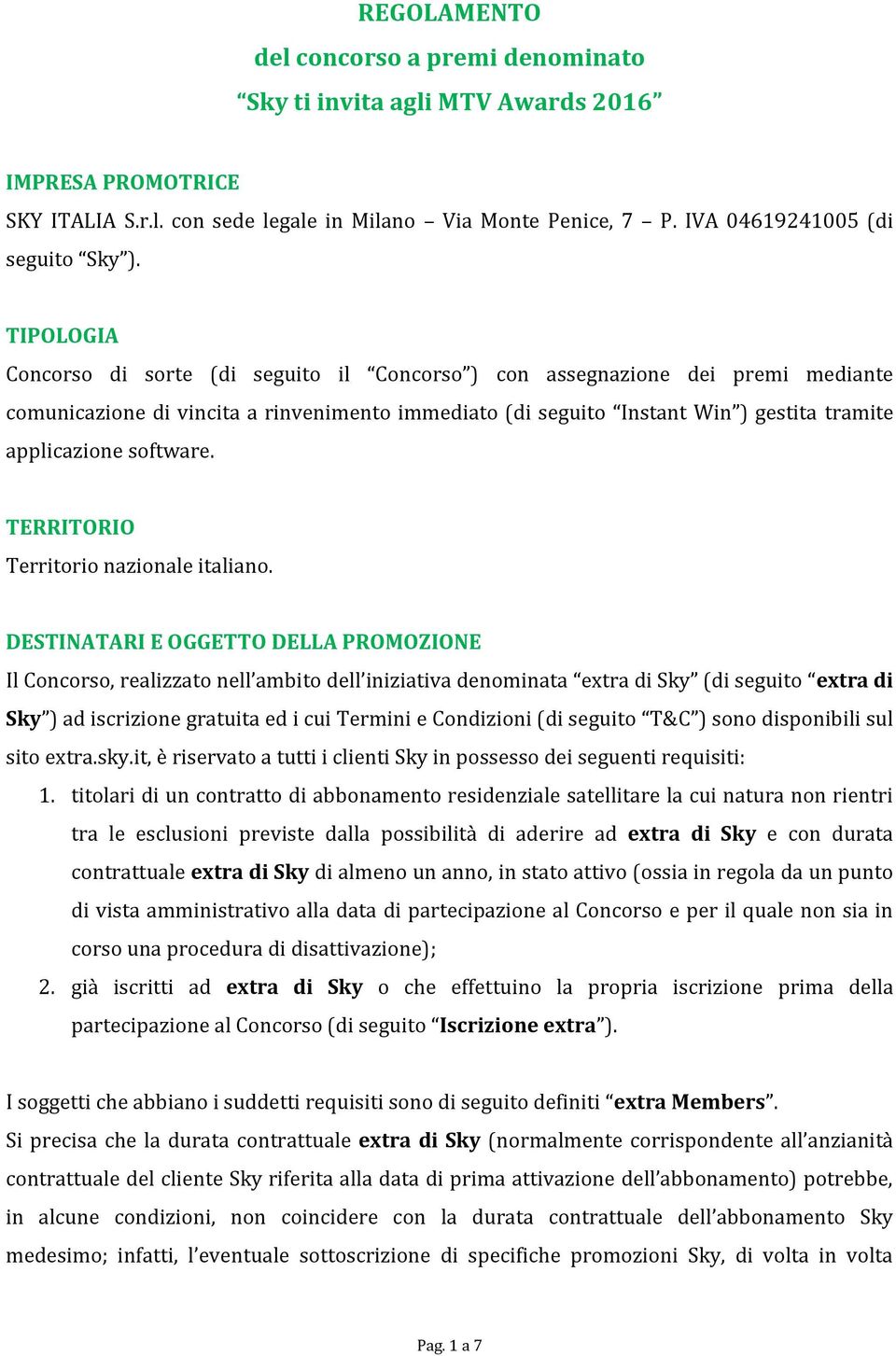 software. TERRITORIO Territorio nazionale italiano.
