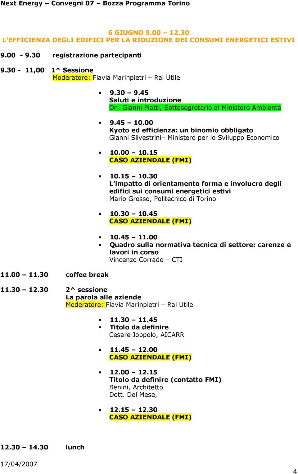 00 Kyoto ed efficienza: un binomio obbligato Gianni Silvestrini Ministero per lo Sviluppo Economico 10.00 10.15 10.