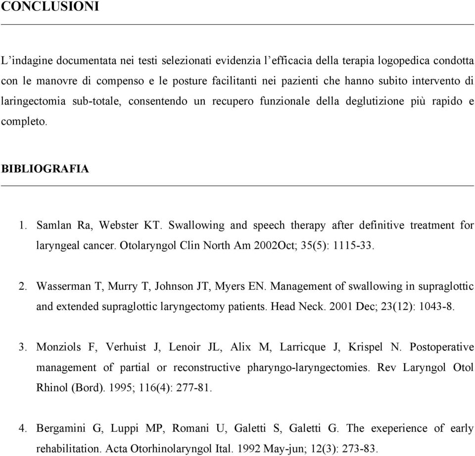 Swallowing and speech therapy after definitive treatment for laryngeal cancer. Otolaryngol Clin North Am 2002Oct; 35(5): 1115-33. 2. Wasserman T, Murry T, Johnson JT, Myers EN.