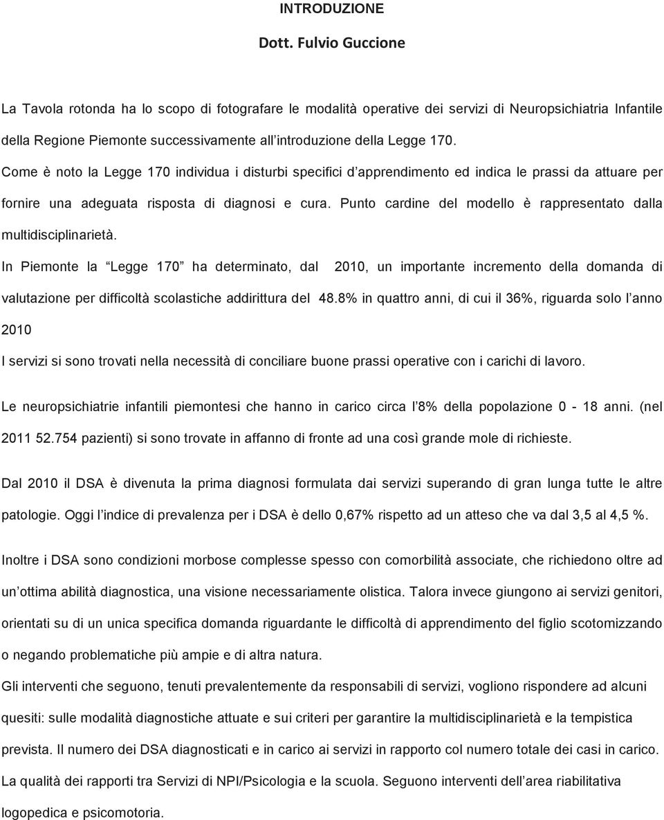 Punto cardine del modello è rappresentato dalla multidisciplinarietà.