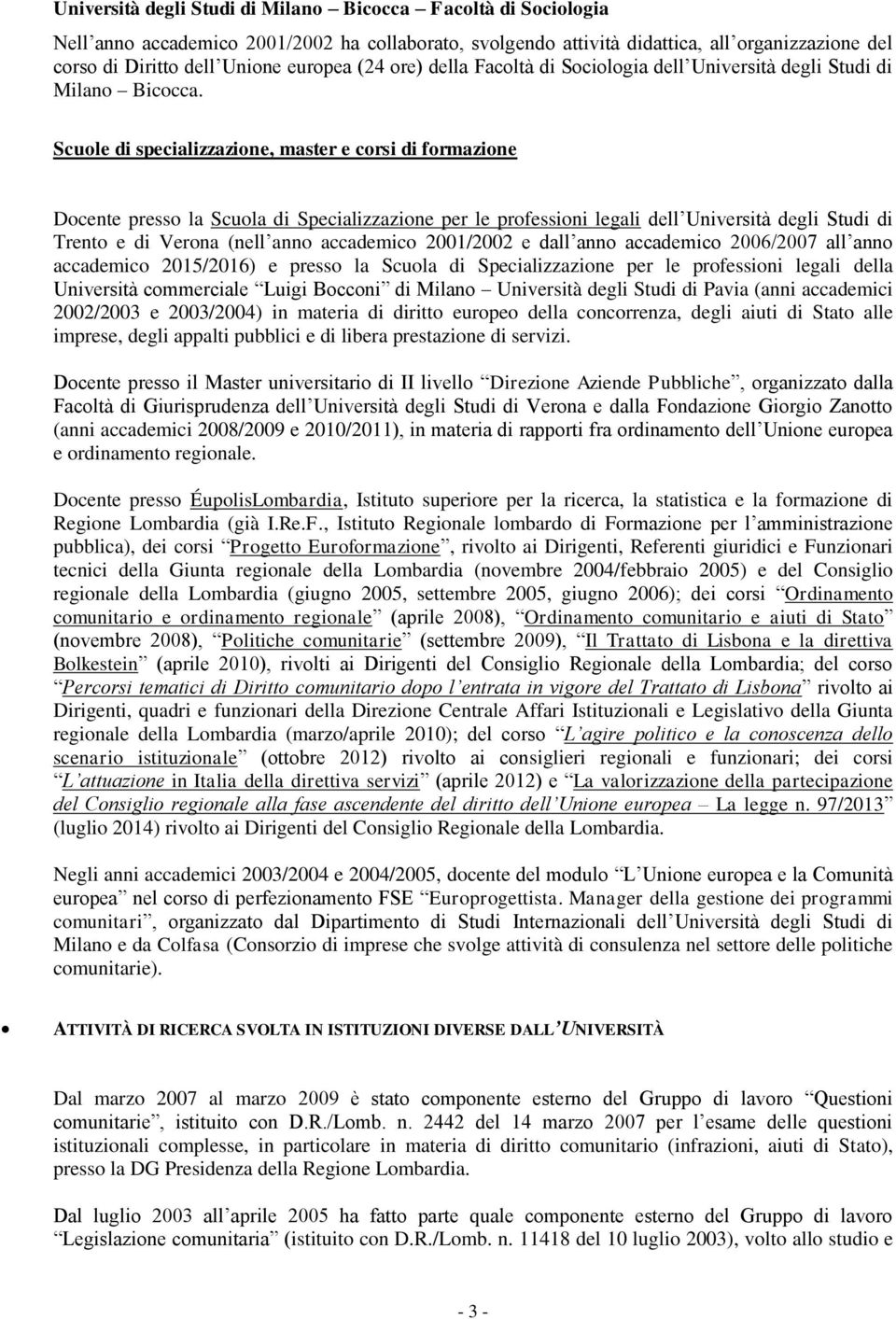 Scuole di specializzazione, master e corsi di formazione Docente presso la Scuola di Specializzazione per le professioni legali dell Università degli Studi di Trento e di Verona (nell anno accademico