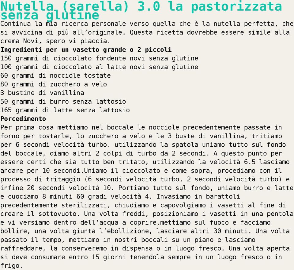 Ingredienti per un vasetto grande o 2 piccoli 150 grammi di cioccolato fondente novi senza glutine 100 grammi di cioccolato al latte novi senza glutine 60 grammi di nocciole tostate 80 grammi di