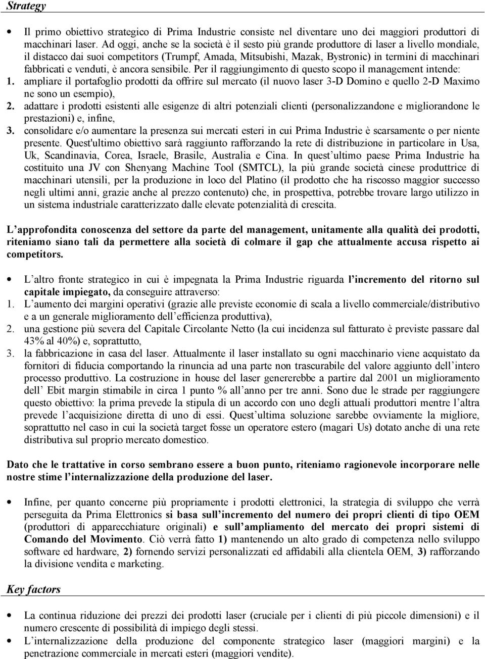 fabbricati e venduti, è ancora sensibile. Per il raggiungimento di questo scopo il management intende: 1.