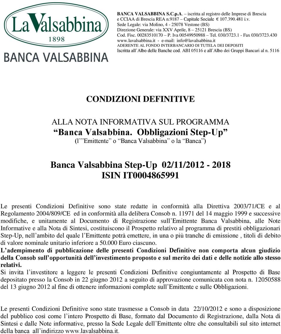 it - e-mail: info@lavalsabbina.it ADERENTE AL FONDO INTERBANCARIO DI TUTELA DEI DEPOSITI Iscritta all Albo delle Banche cod. ABI 05116 e all Albo dei Gruppi Bancari al n.