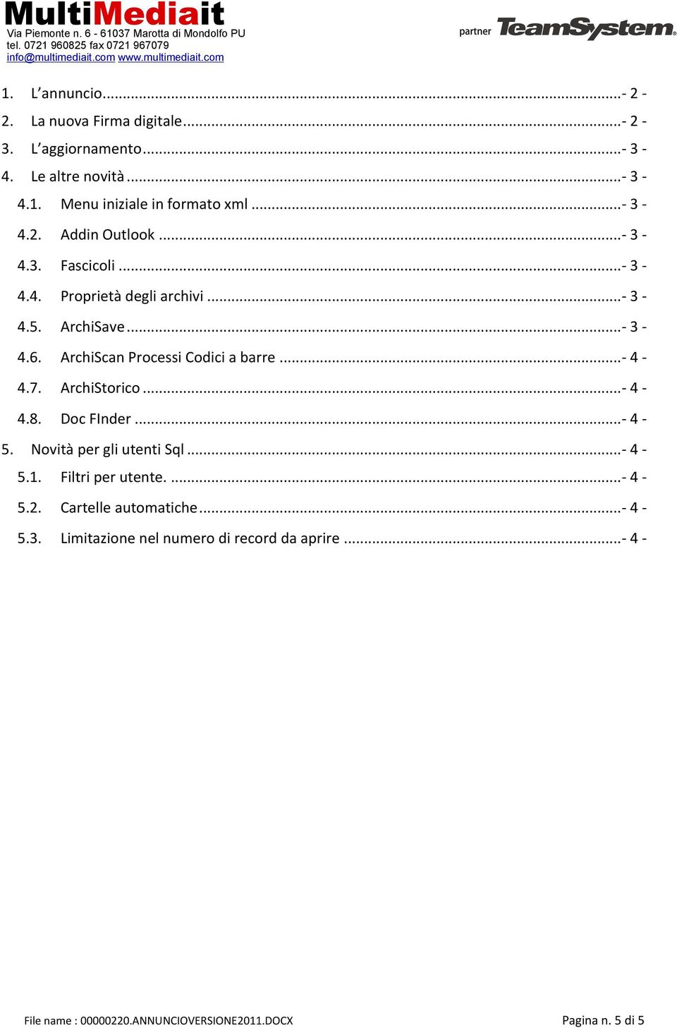 ArchiScan Processi Codici a barre...- 4-4.7. ArchiStorico...- 4-4.8. Doc FInder...- 4-5. Novità per gli utenti Sql...- 4-5.1.