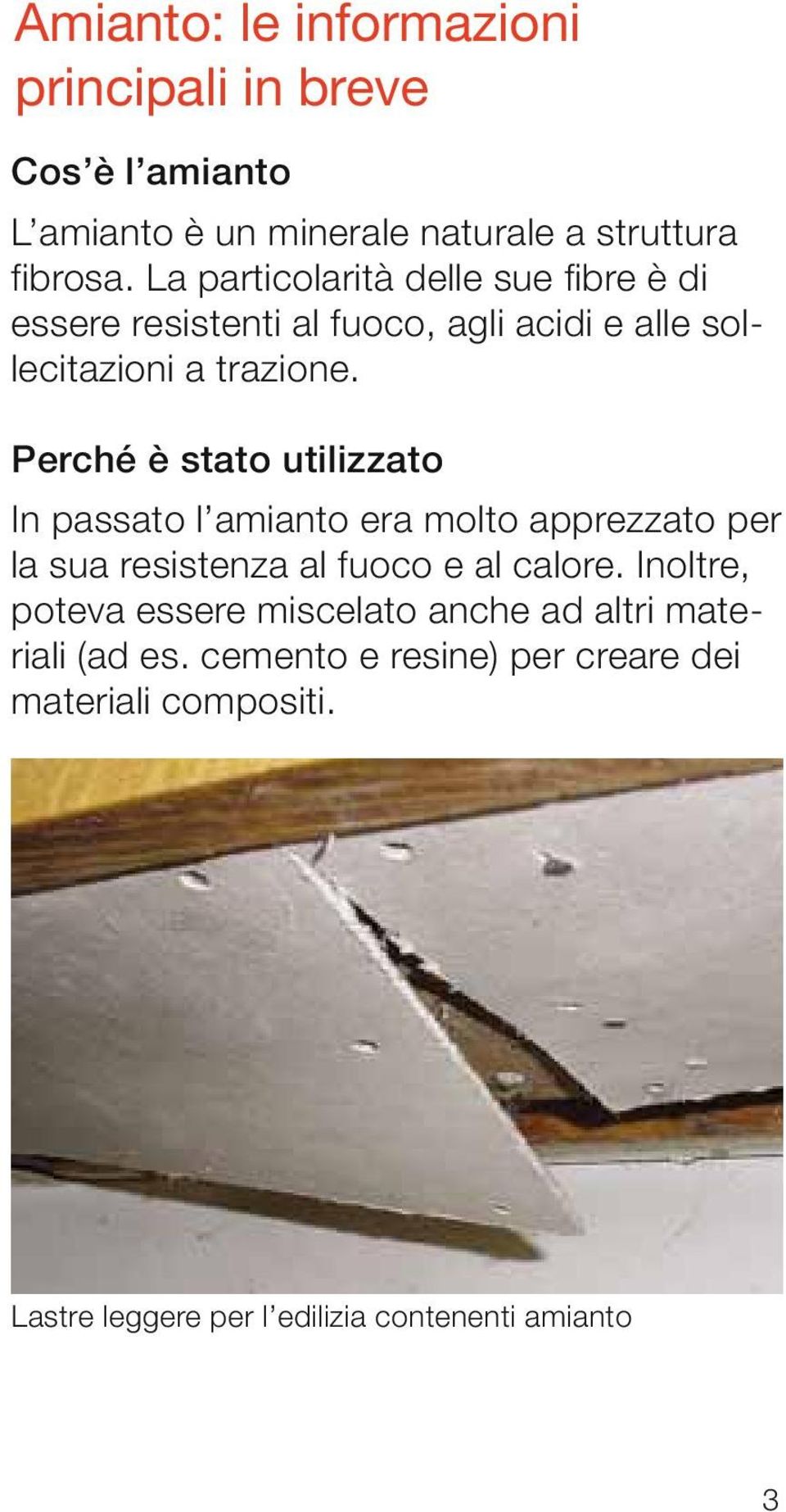 Perché è stato utilizzato In passato l amianto era molto apprezzato per la sua resistenza al fuoco e al calore.