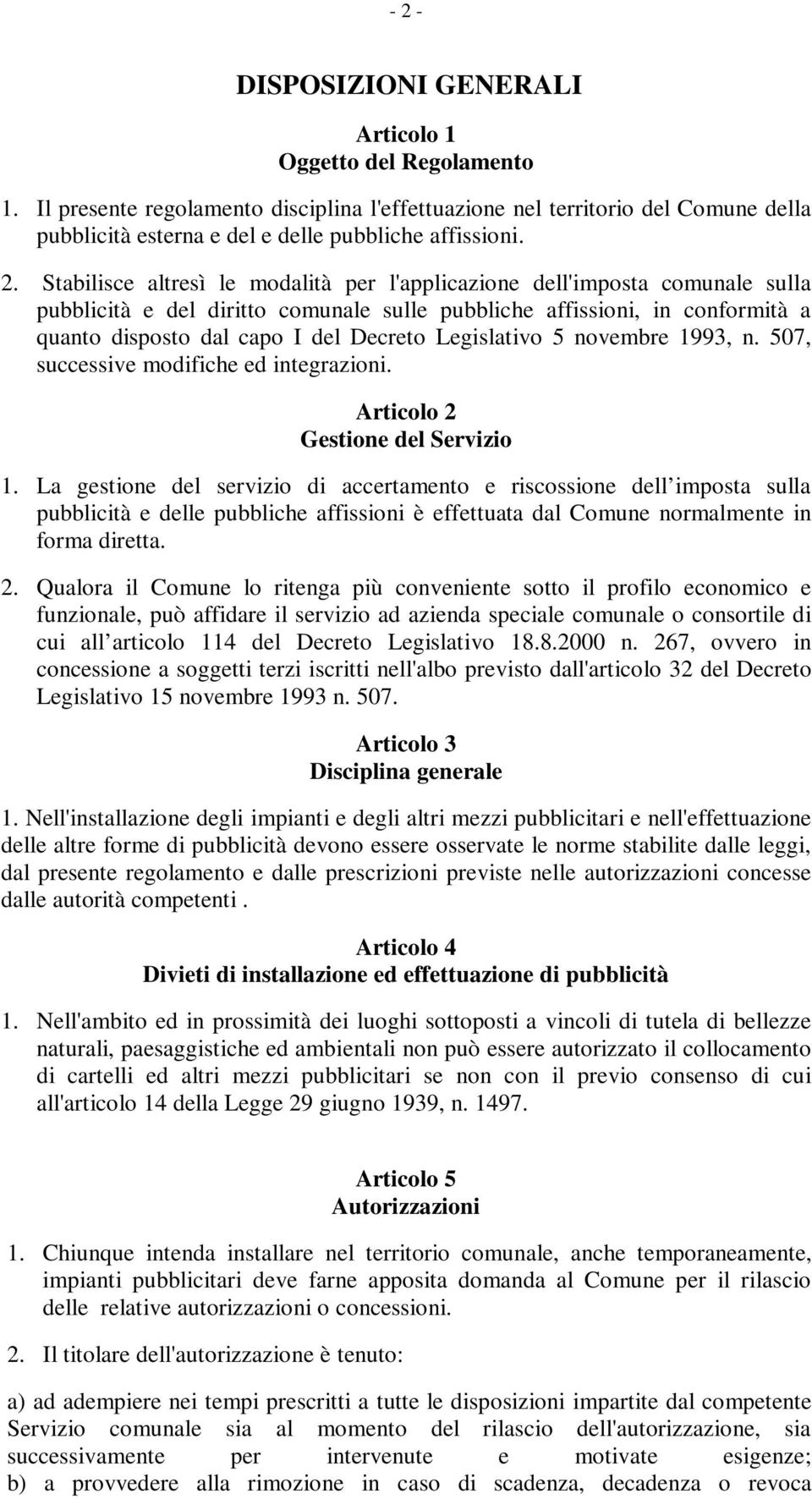 Stabilisce altresì le modalità per l'applicazione dell'imposta comunale sulla pubblicità e del diritto comunale sulle pubbliche affissioni, in conformità a quanto disposto dal capo I del Decreto