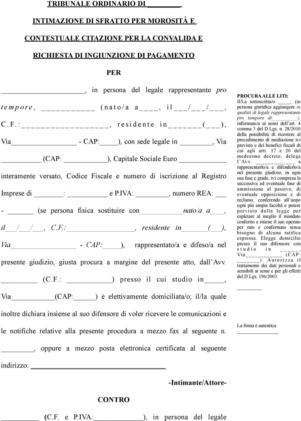 :, r e s i d e n t e i n _ ( _ ), Via - CAP: ), con sede legale in, Via (CAP: ), Capitale Sociale Euro interamente versato, Codice Fiscale e numero di iscrizione al Registro Imprese di : e P.