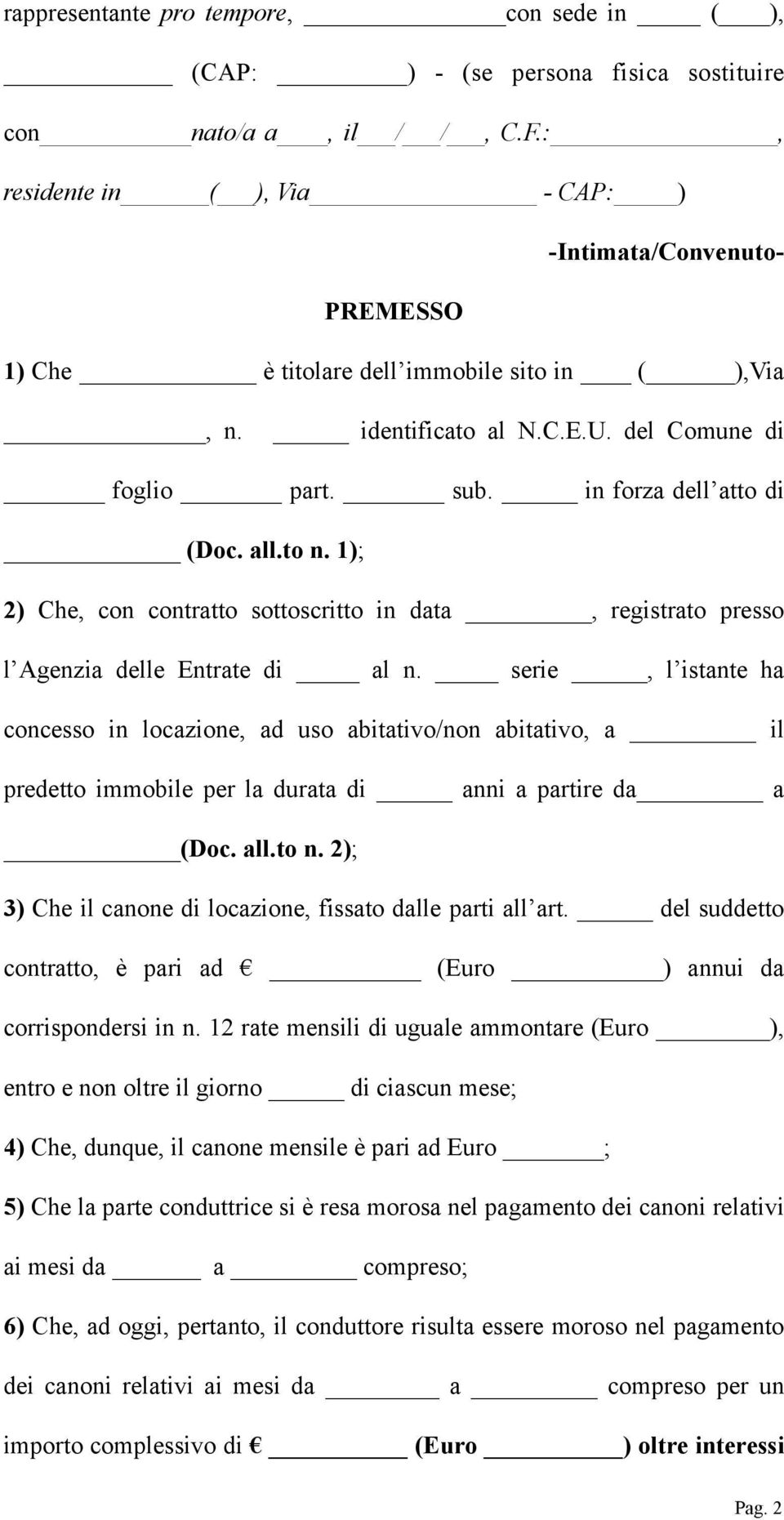 serie, l istante ha concesso in locazione, ad uso abitativo/non abitativo, a il predetto immobile per la durata di anni a partire da a (Doc. all.to n.