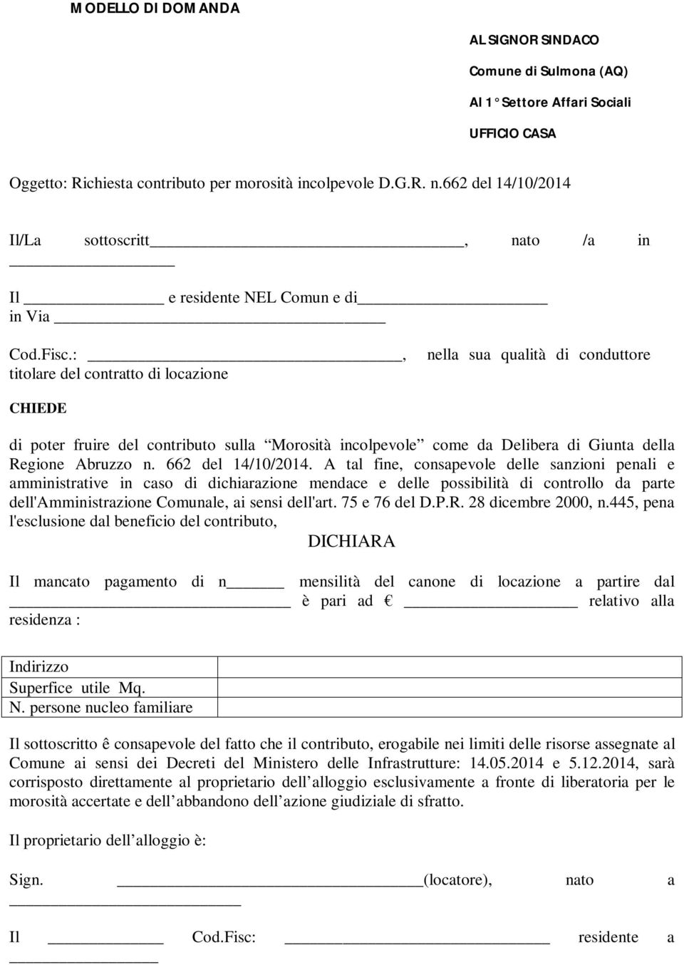 :, titolare del contratto di locazione nella sua qualità di conduttore CHIEDE di poter fruire del contributo sulla Morosità incolpevole come da Delibera di Giunta della Regione Abruzzo n.