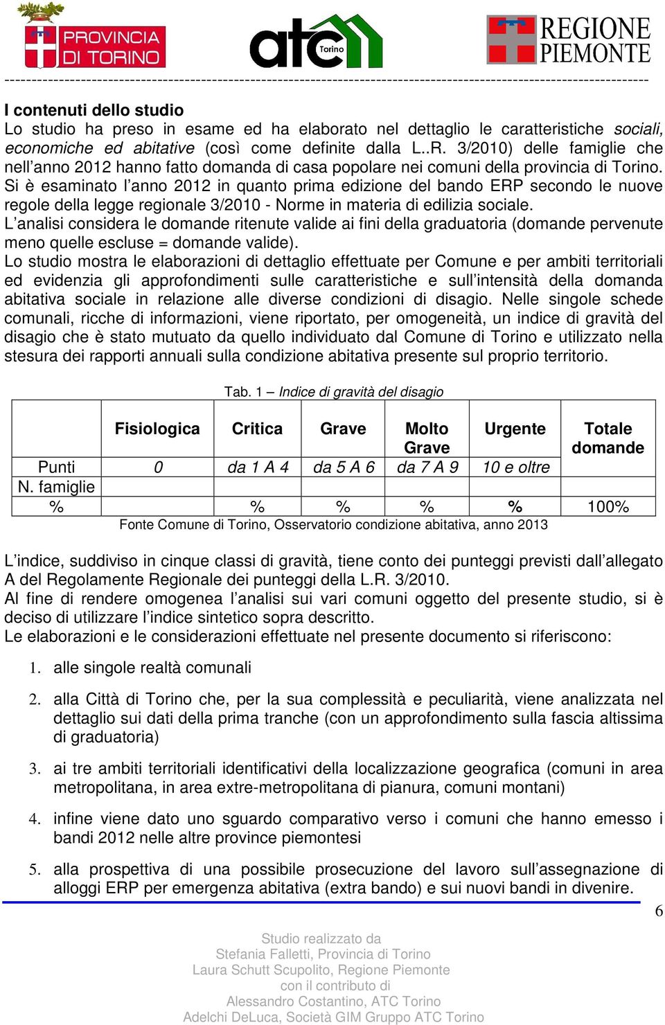 3/2010) delle famiglie che nell anno 2012 hanno fatto domanda di casa popolare nei comuni della provincia di Torino.