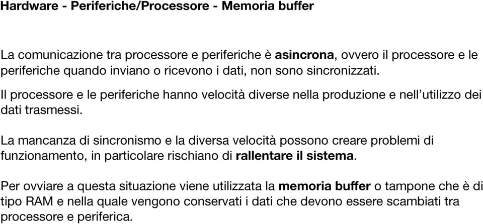 La mancanza di sincronismo e la diversa velocità possono creare problemi di funzionamento, in particolare rischiano di rallentare il sistema.