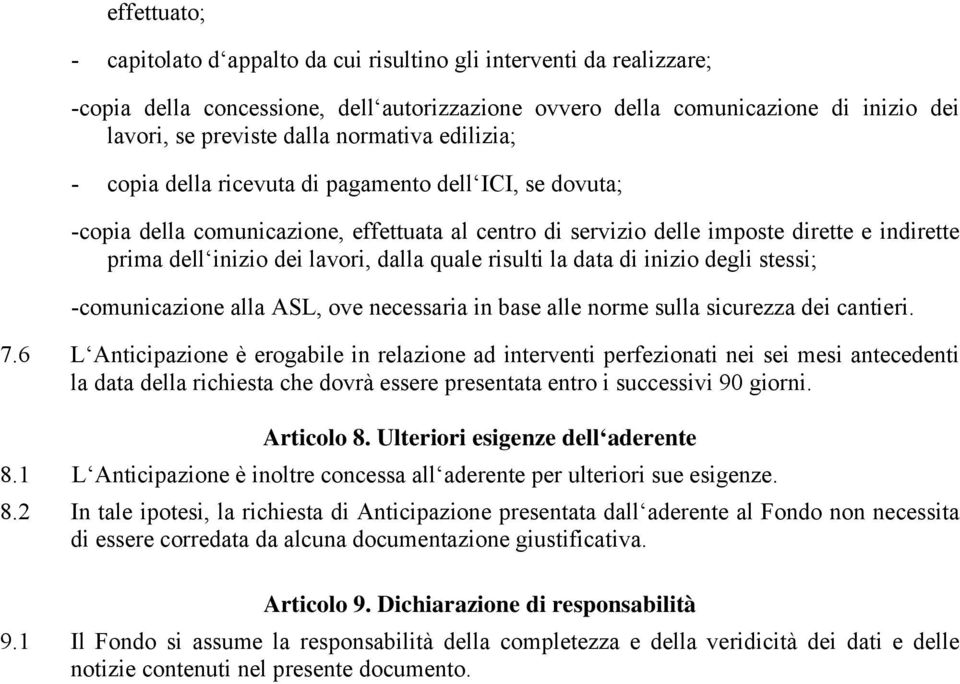 lavori, dalla quale risulti la data di inizio degli stessi; -comunicazione alla ASL, ove necessaria in base alle norme sulla sicurezza dei cantieri. 7.