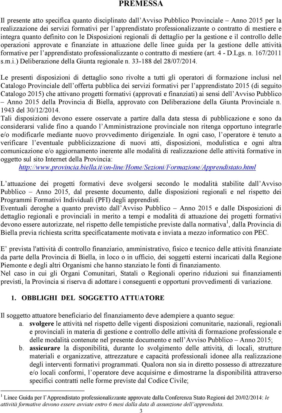 delle attività formative per l apprendistato professionalizzante o contratto di mestiere (art. 4 - D.Lgs. n. 167/2011 s.m.i.) Deliberazione della Giunta regionale n. 33-188 del 28/07/2014.