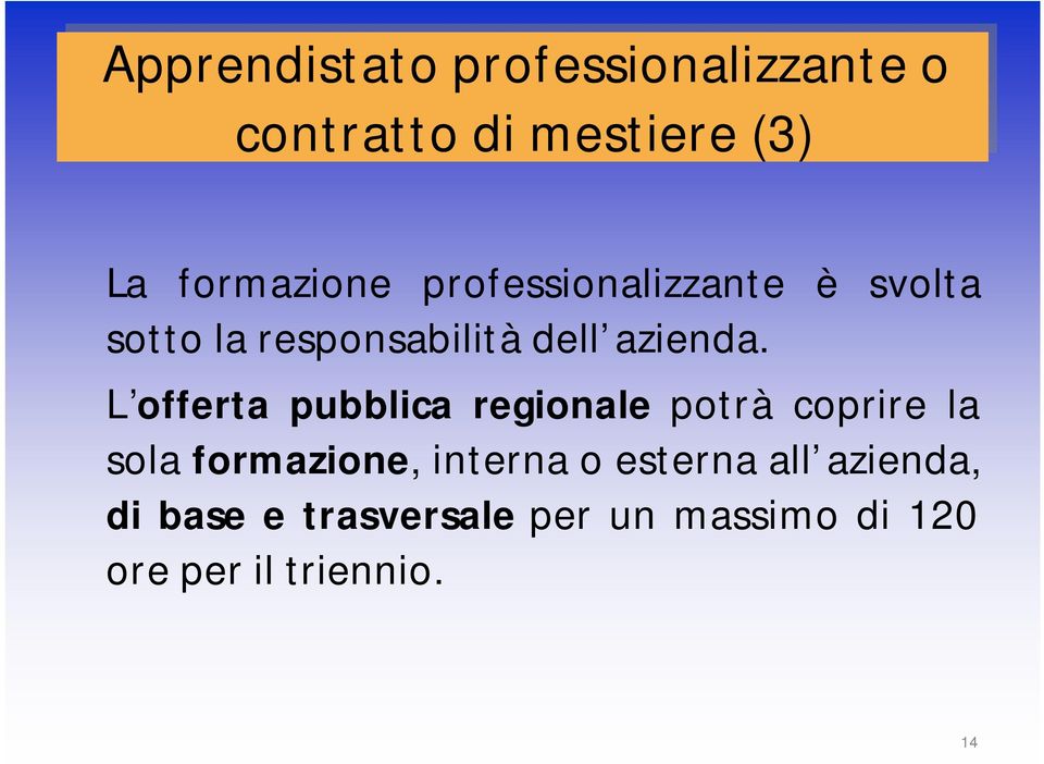 L offerta pubblica regionale potrà coprire la sola formazione, interna o