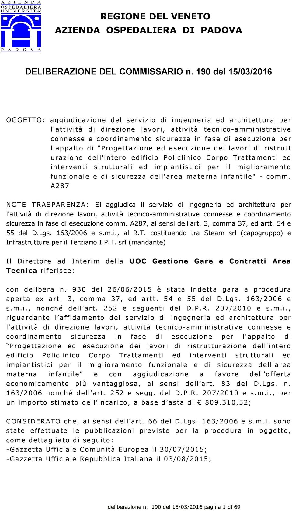 esecuzione per l'appalto di "Progettazione ed esecuzione dei lavori di ristrutt urazione dell'intero edificio Policlinico Corpo Trattamenti ed interventi strutturali ed impiantistici per il