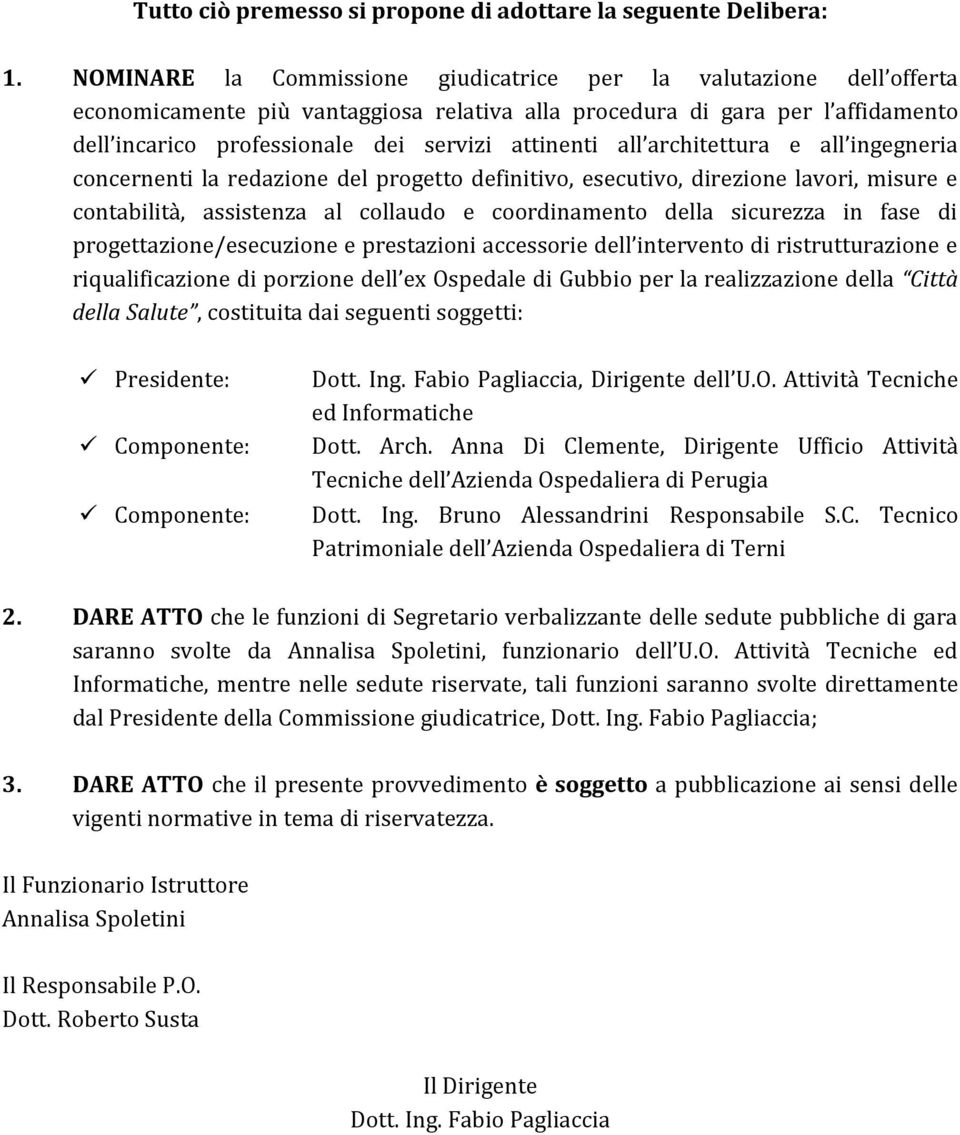 all architettura e all ingegneria concernenti la redazione del progetto definitivo, esecutivo, direzione lavori, misure e contabilità, assistenza al collaudo e coordinamento della sicurezza in fase