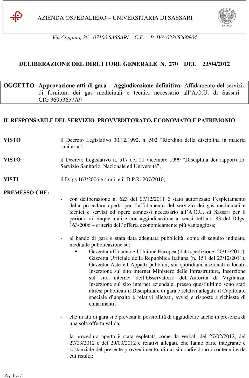 di Sassari - CIG 36953657A9 IL RESPONSABILE DEL SERVIZIO PROVVEDITORATO, ECONOMATO E PATRIMONIO il Decreto Legislativo 30.12.1992, n.