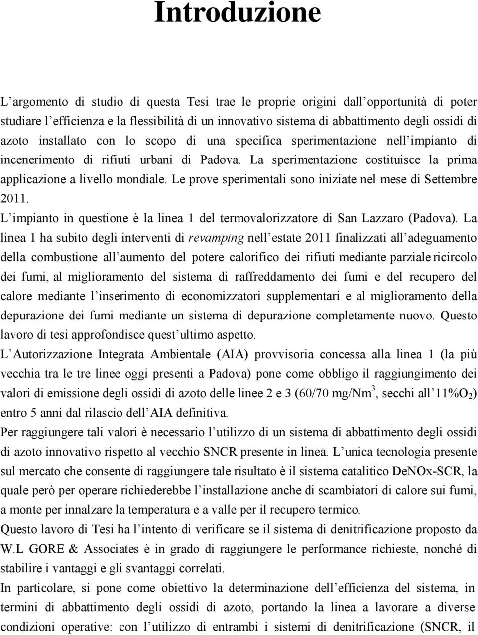 Le prove sperimentali sono iniziate nel mese di Settembre 2011. L impianto in questione è la linea 1 del termovalorizzatore di San Lazzaro (Padova).