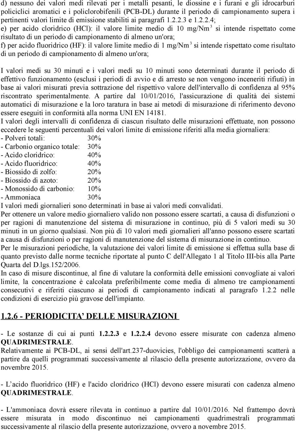 2.3 e 1.2.2.4; e) per acido cloridrico (HCl): il valore limite medio di 10 mg/nm 3 si intende rispettato come risultato di un periodo di campionamento di almeno un'ora; f) per acido fluoridrico (HF):