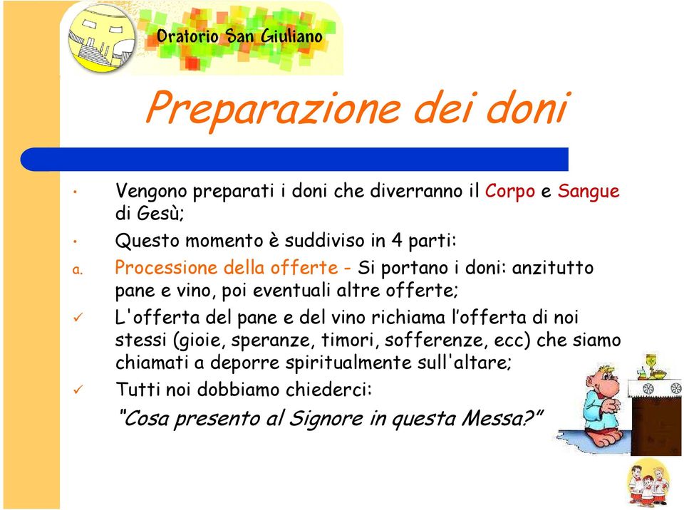 Processione della offerte - Si portano i doni: anzitutto pane e vino, poi eventuali altre offerte; L'offerta del