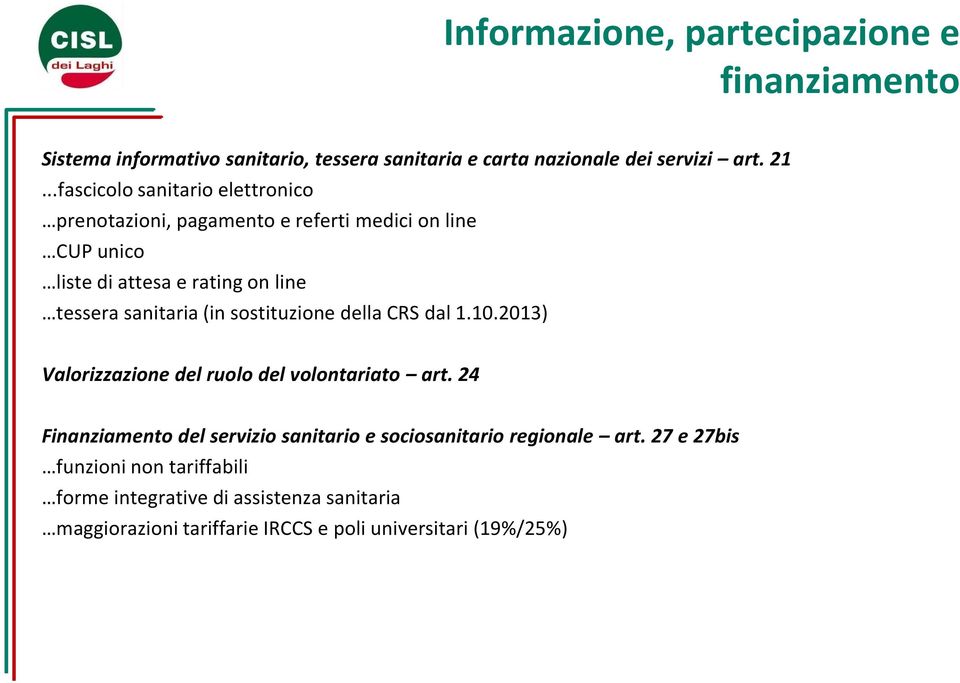 (in sostituzione della CRS dal 1.10.2013) Valorizzazione del ruolo del volontariato art.