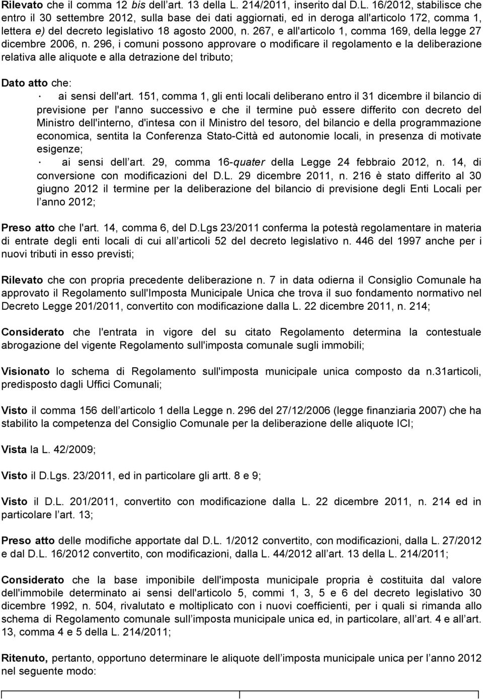 16/2012, stabilisce che entro il 30 settembre 2012, sulla base dei dati aggiornati, ed in deroga all'articolo 172, comma 1, lettera e) del decreto legislativo 18 agosto 2000, n.