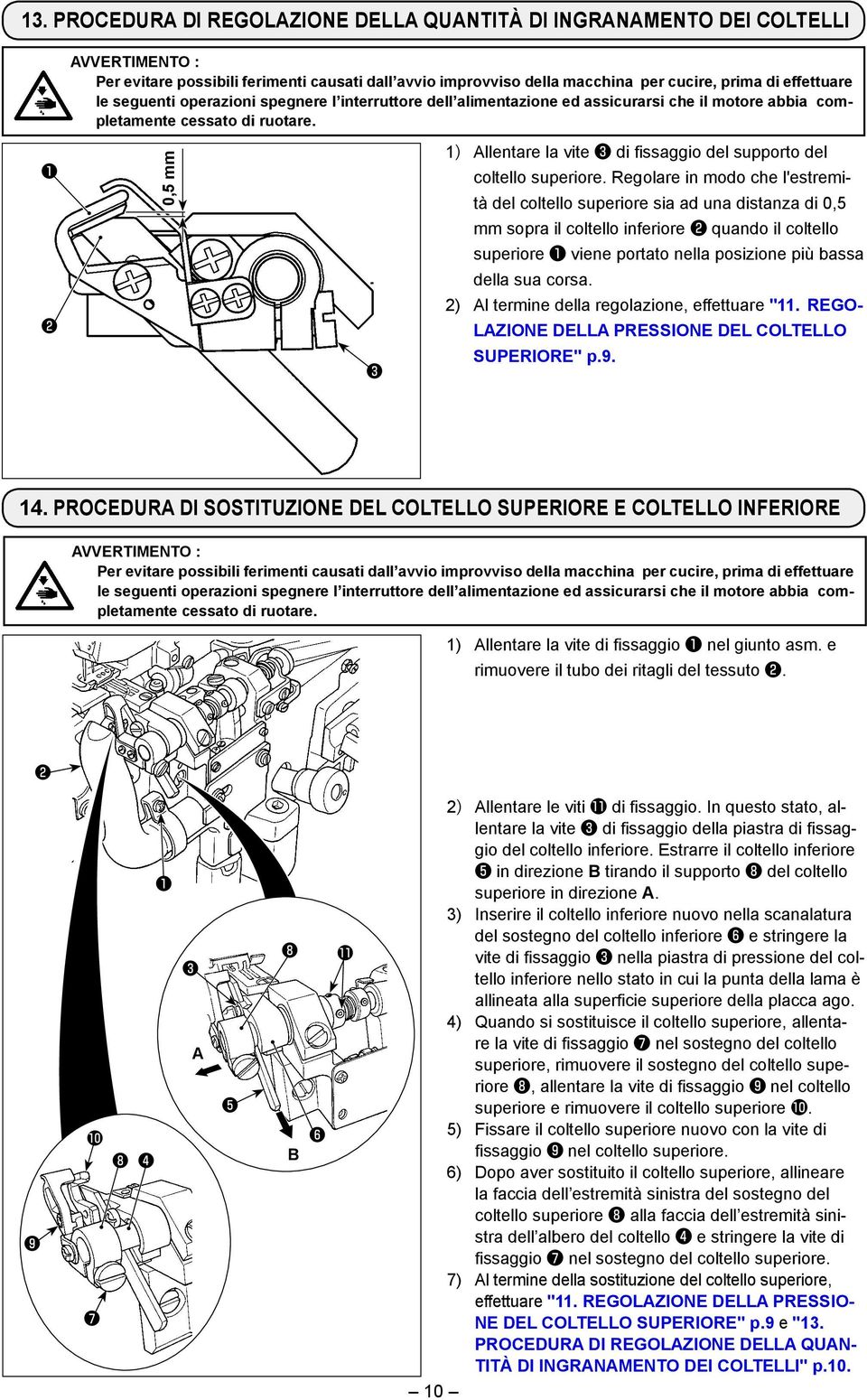 2) l termine della regolazione, effettuare "11. REGO- LZIONE DELL PRESSIONE DEL OLTELLO SUPERIORE" p.9. 14.