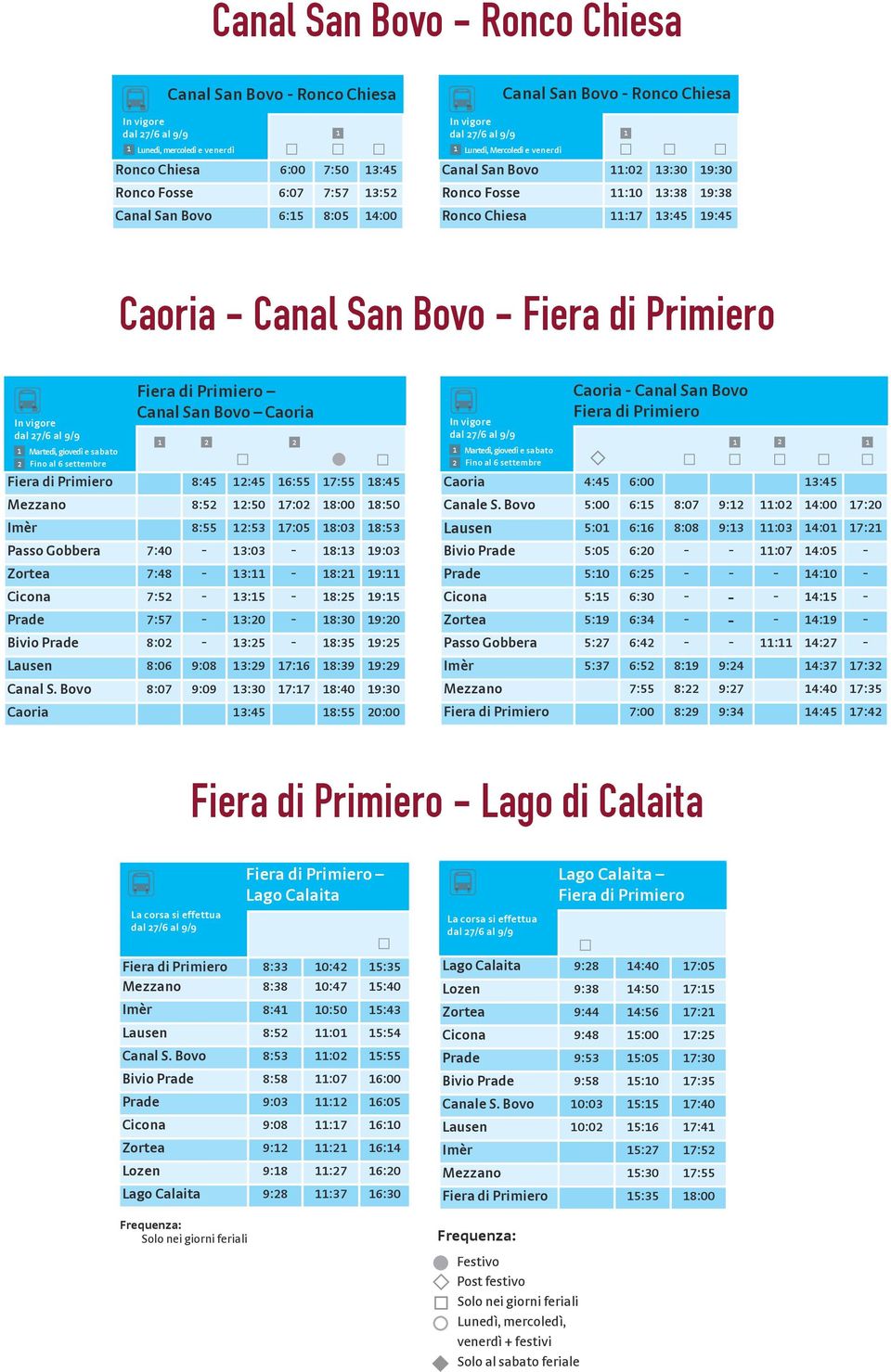 In vigore 1 Martedì, giovedì e sabato 2 ino al 6 settembre iera di Primiero Canal San Bovo Caoria 1 iera di Primiero 8:45 12:45 16:55 17:55 18:45 Mezzano 8:52 12:50 17:02 18:00 18:50 Imèr 8:55 12:53