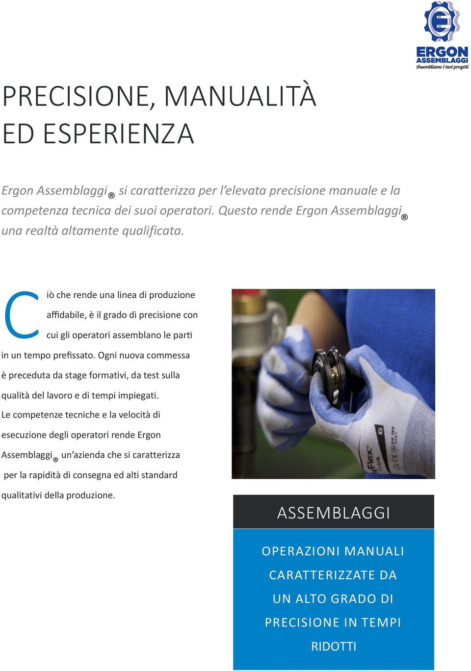 C iò che rende una linea di produzione affidabile, è il grado di precisione con cui gli operatori assemblano le parti in un tempo prefissato.