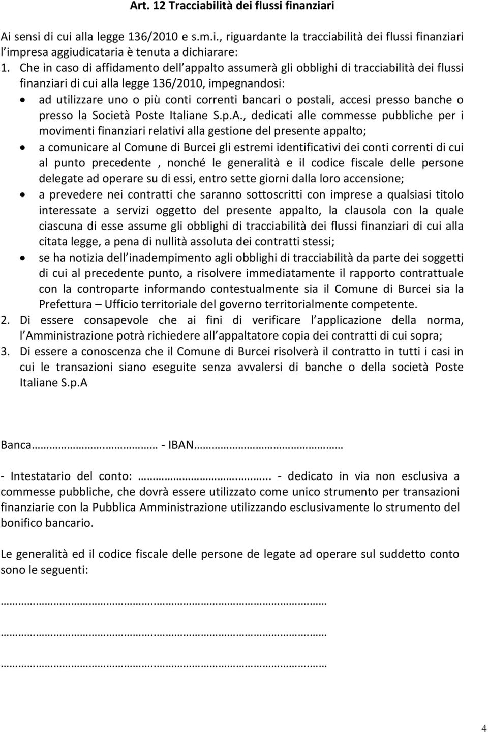 postali, accesi presso banche o presso la Società Poste Italiane S.p.A.