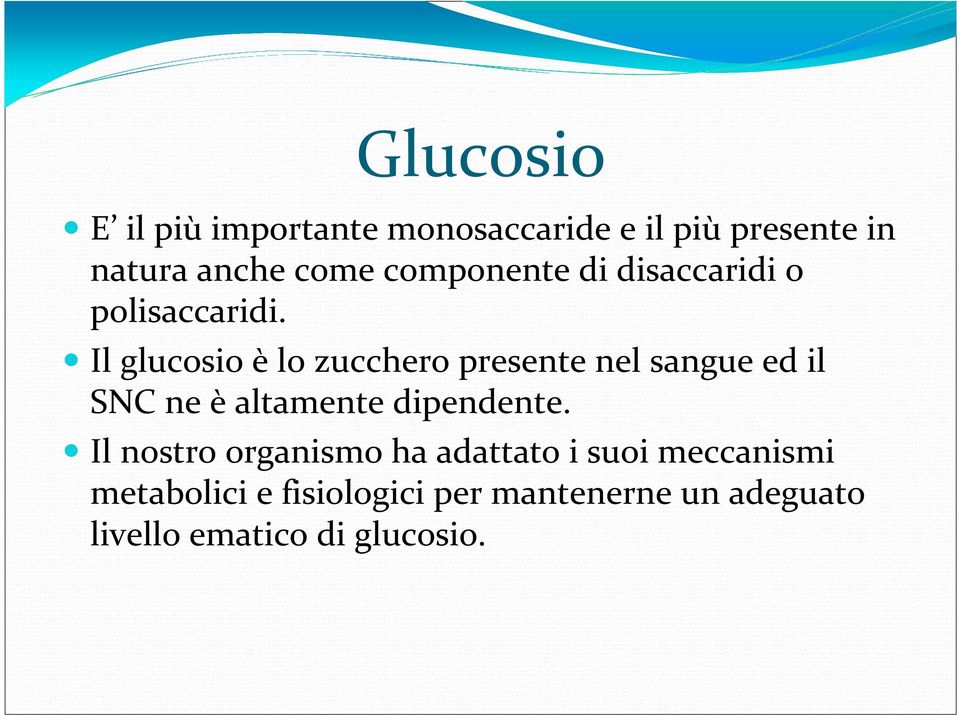 Il glucosio è lo zucchero presente nel sangue ed il SNC ne è altamente dipendente.