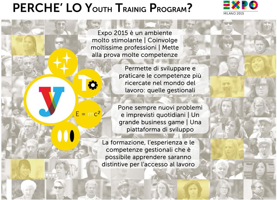 di sviluppare e praticare le competenze più ricercate nel mondo del lavoro: quelle gestionali Pone sempre nuovi