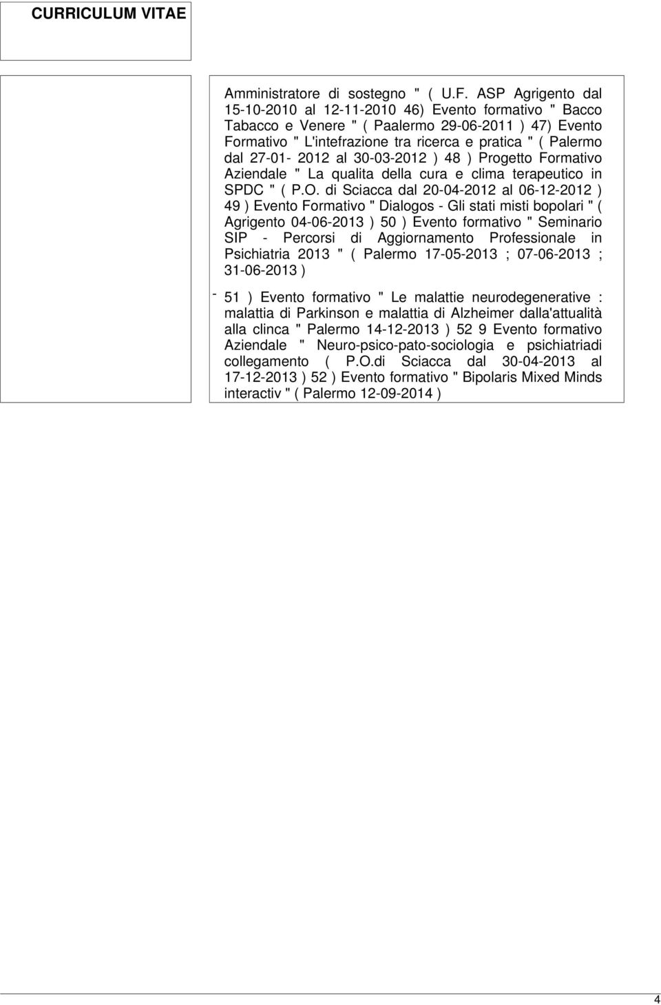 2012 al 30-03-2012 ) 48 ) Progetto Formativo Aziendale " La qualita della cura e clima terapeutico in SPDC " ( P.O.