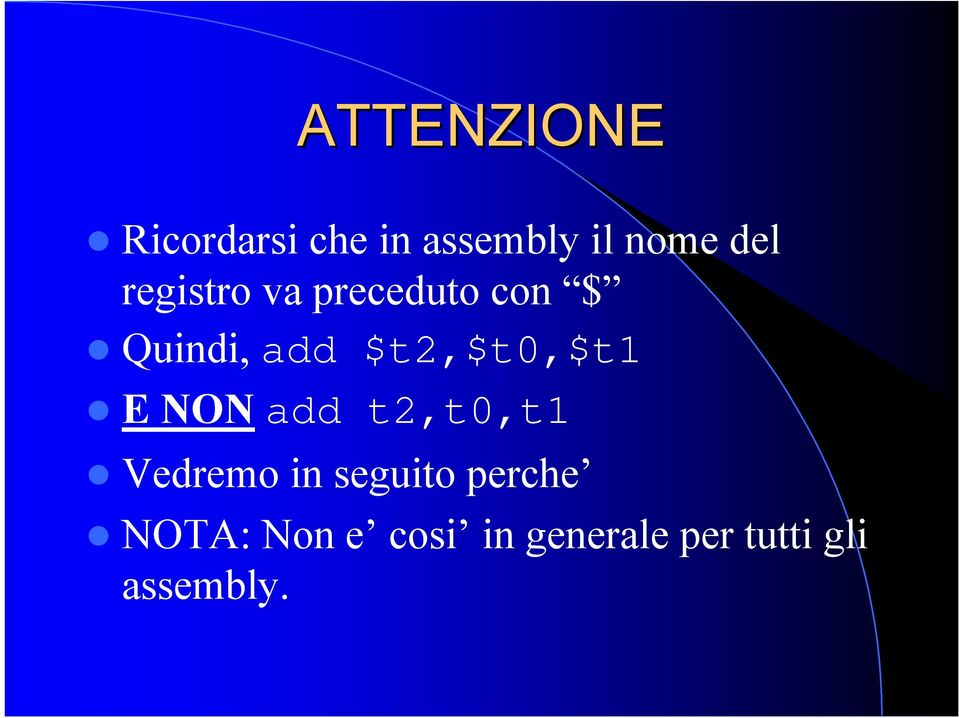 $t2,$t0,$t1 E NON add t2,t0,t1 Vedremo in seguito