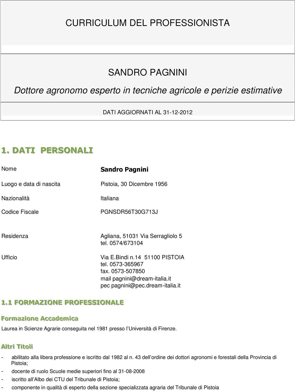 Bindi n.14 51100 PISTOIA tel. 0573-365967 fax. 0573-507850 mail pagnini@dream-italia.it pec pagnini@pec.dream-italia.it 1.