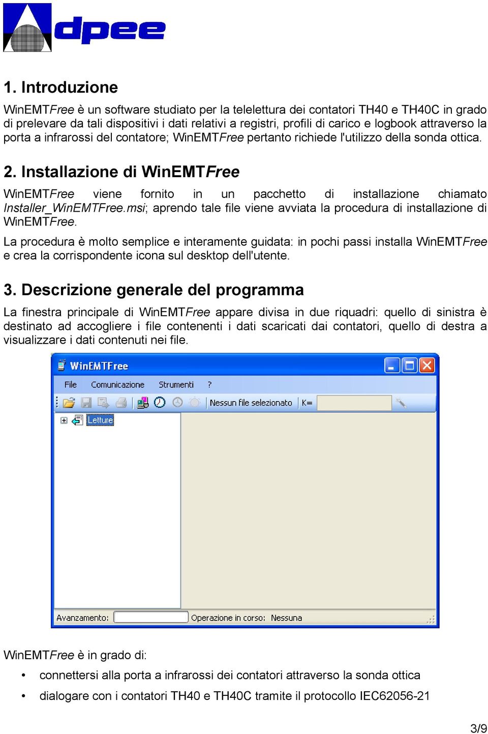 Installazione di WinEMTFree WinEMTFree viene fornito in un pacchetto di installazione chiamato Installer_WinEMTFree.msi; aprendo tale file viene avviata la procedura di installazione di WinEMTFree.